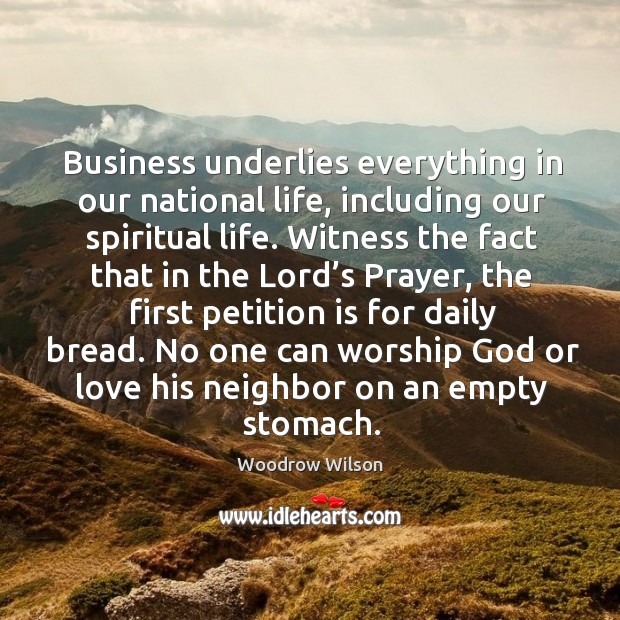 Business underlies everything in our national life Woodrow Wilson Picture Quote