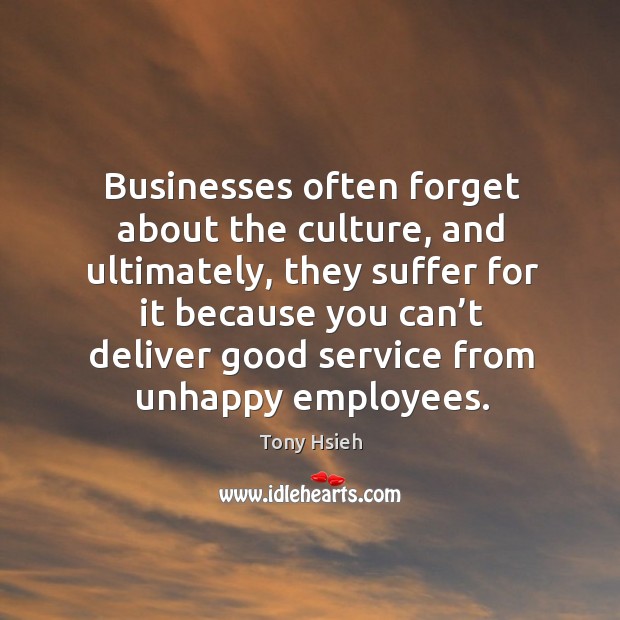Businesses often forget about the culture, and ultimately, they suffer for it because Image