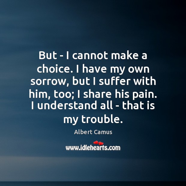 But – I cannot make a choice. I have my own sorrow, Image