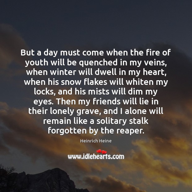 But a day must come when the fire of youth will be Image