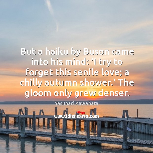 But a haiku by Buson came into his mind: ‘I try to Image