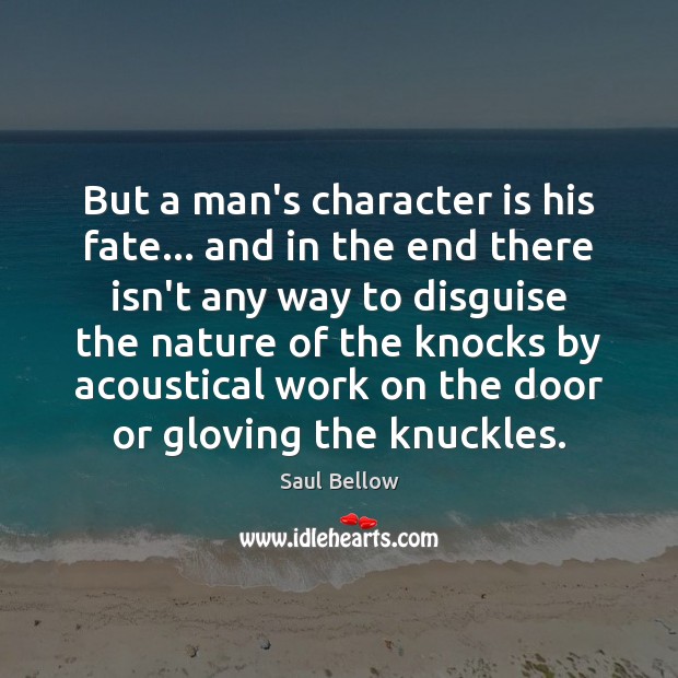 But a man’s character is his fate… and in the end there Character Quotes Image