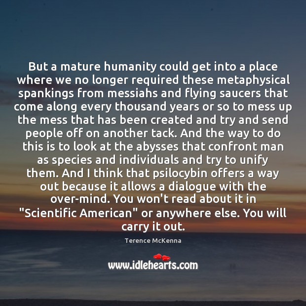 But a mature humanity could get into a place where we no Humanity Quotes Image