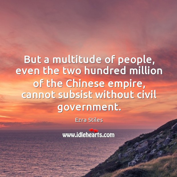 But a multitude of people, even the two hundred million of the chinese empire Ezra Stiles Picture Quote
