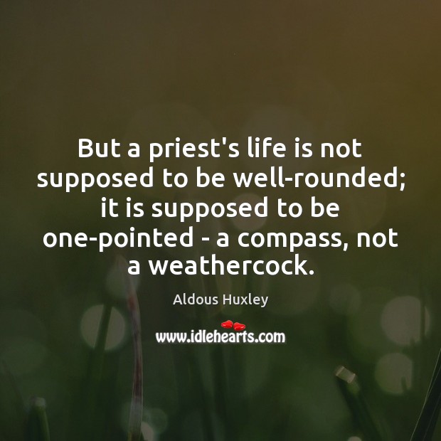 But a priest’s life is not supposed to be well-rounded; it is Image