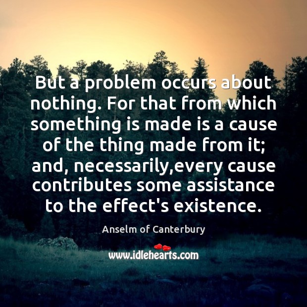 But a problem occurs about nothing. For that from which something is Anselm of Canterbury Picture Quote