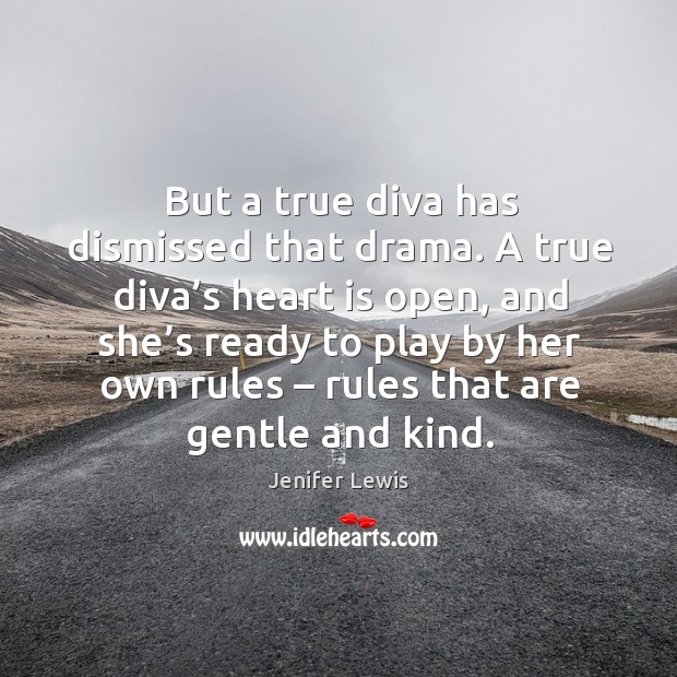 But a true diva has dismissed that drama. A true diva’s heart is open Jenifer Lewis Picture Quote