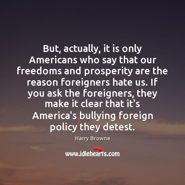 But, actually, it is only Americans who say that our freedoms and Image