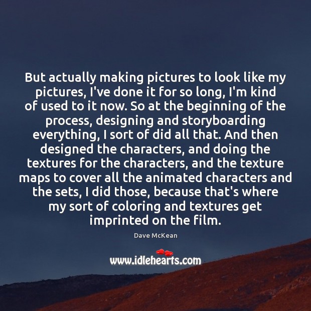 But actually making pictures to look like my pictures, I’ve done it Dave McKean Picture Quote