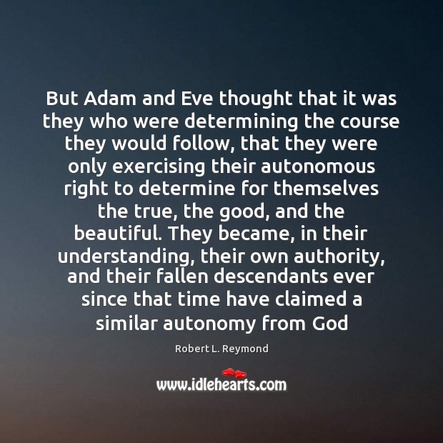 But Adam and Eve thought that it was they who were determining Robert L. Reymond Picture Quote