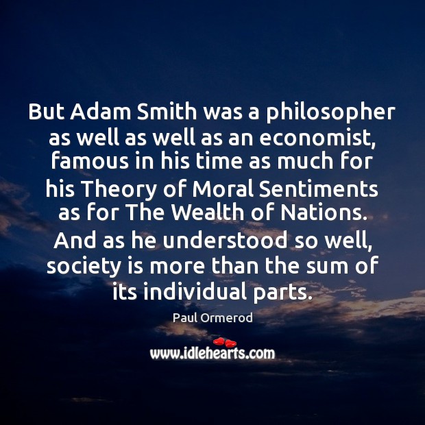 But Adam Smith was a philosopher as well as well as an Society Quotes Image
