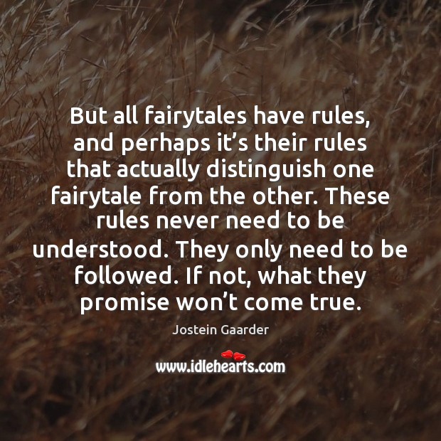 But all fairytales have rules, and perhaps it’s their rules that Jostein Gaarder Picture Quote