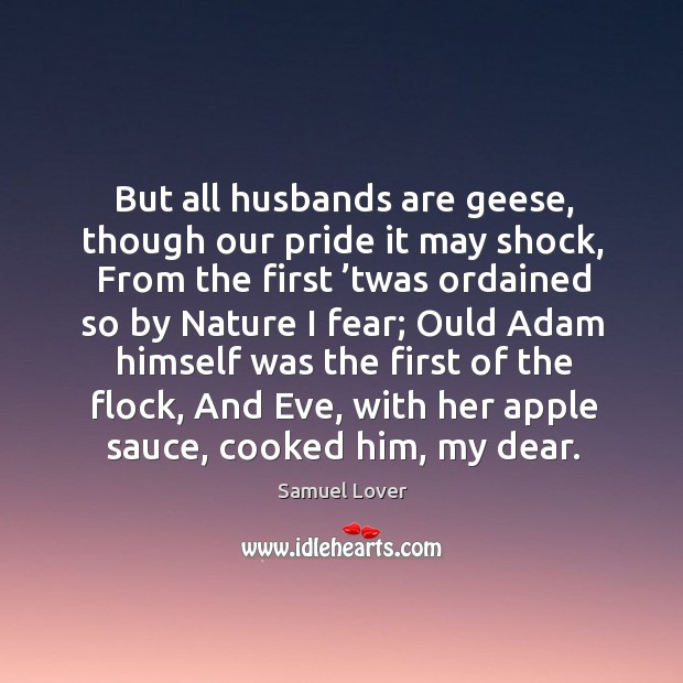 But all husbands are geese, though our pride it may shock Image