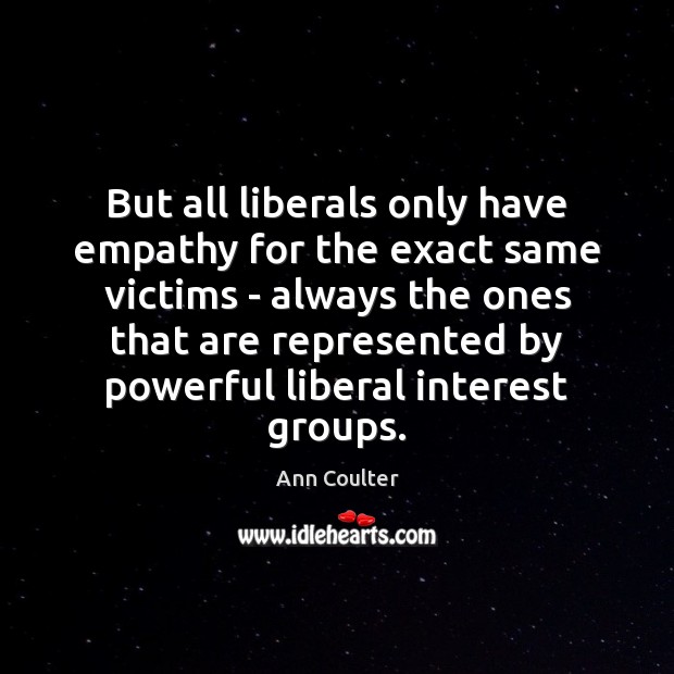 But all liberals only have empathy for the exact same victims – Image
