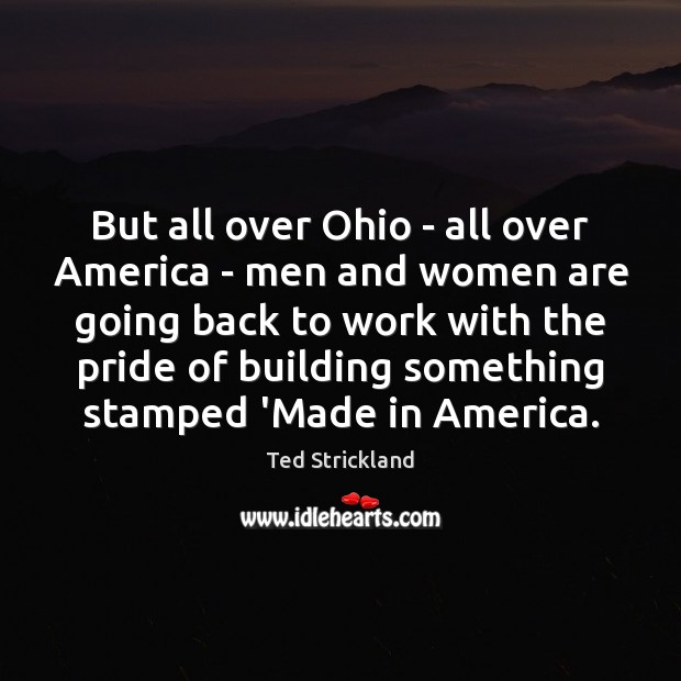 But all over Ohio – all over America – men and women Ted Strickland Picture Quote