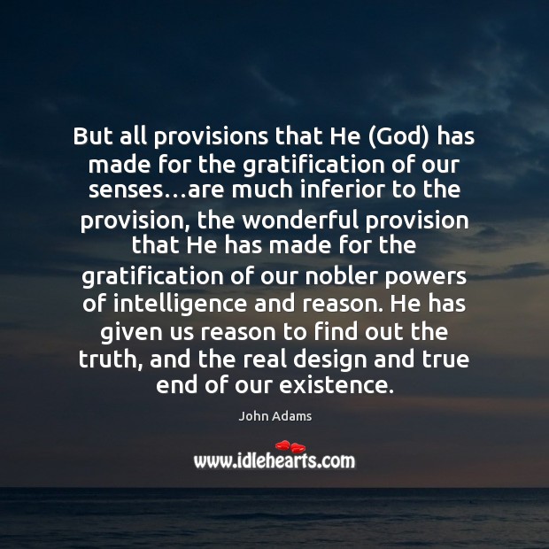 But all provisions that He (God) has made for the gratification of John Adams Picture Quote