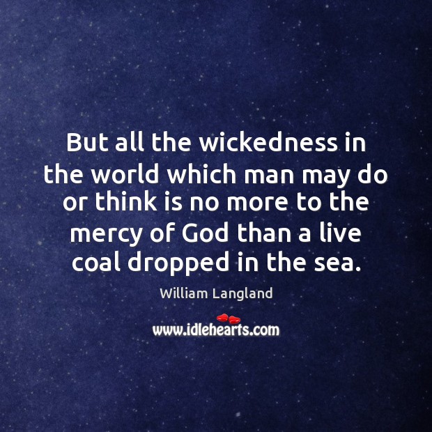 But all the wickedness in the world which man may do or William Langland Picture Quote
