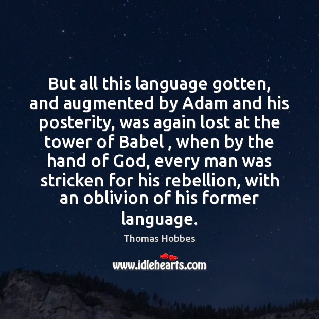 But all this language gotten, and augmented by Adam and his posterity, 