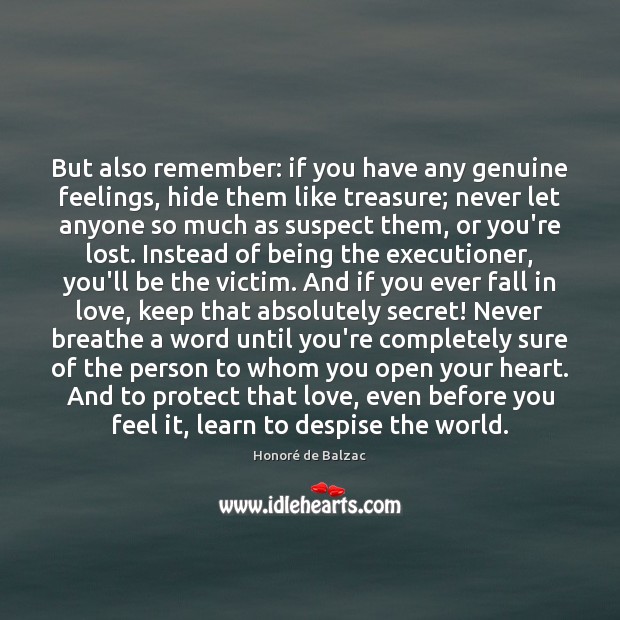 But also remember: if you have any genuine feelings, hide them like Honoré de Balzac Picture Quote