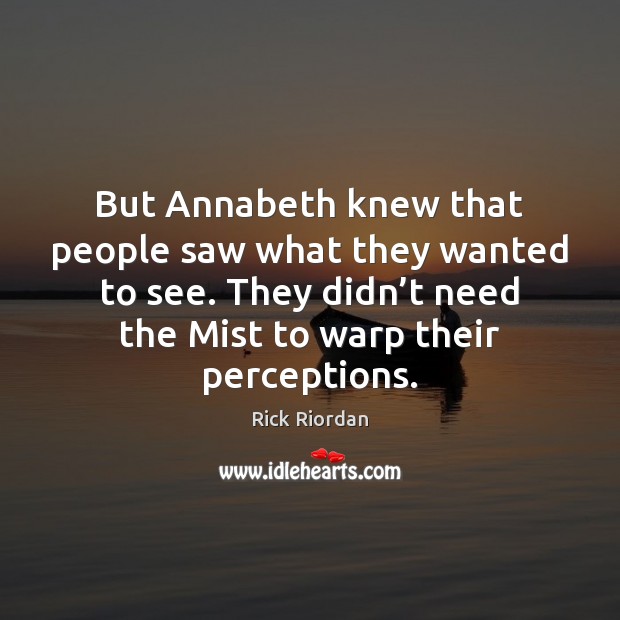 But Annabeth knew that people saw what they wanted to see. They Image