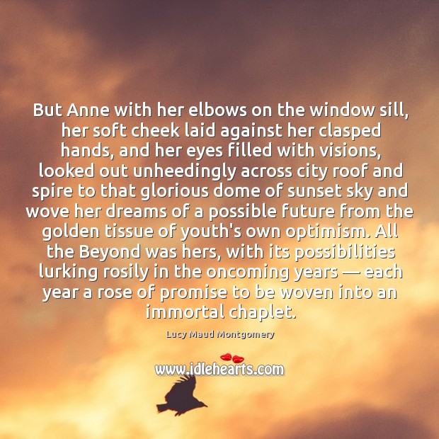 But Anne with her elbows on the window sill, her soft cheek Lucy Maud Montgomery Picture Quote