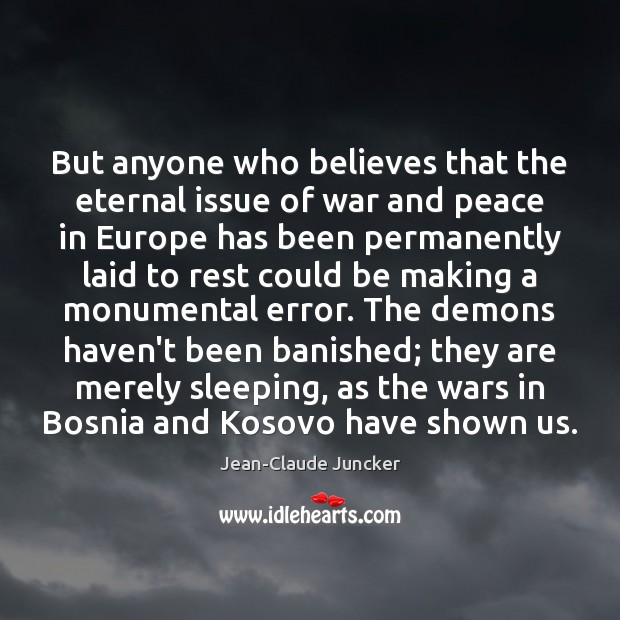 But anyone who believes that the eternal issue of war and peace Image