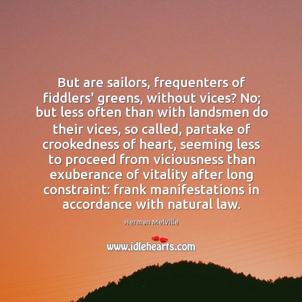 But are sailors, frequenters of fiddlers’ greens, without vices? No; but less Image