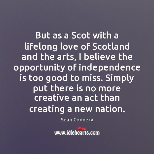 But as a Scot with a lifelong love of Scotland and the Independence Quotes Image