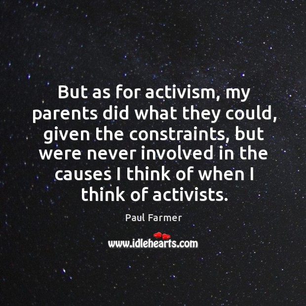 But as for activism, my parents did what they could, given the constraints Image