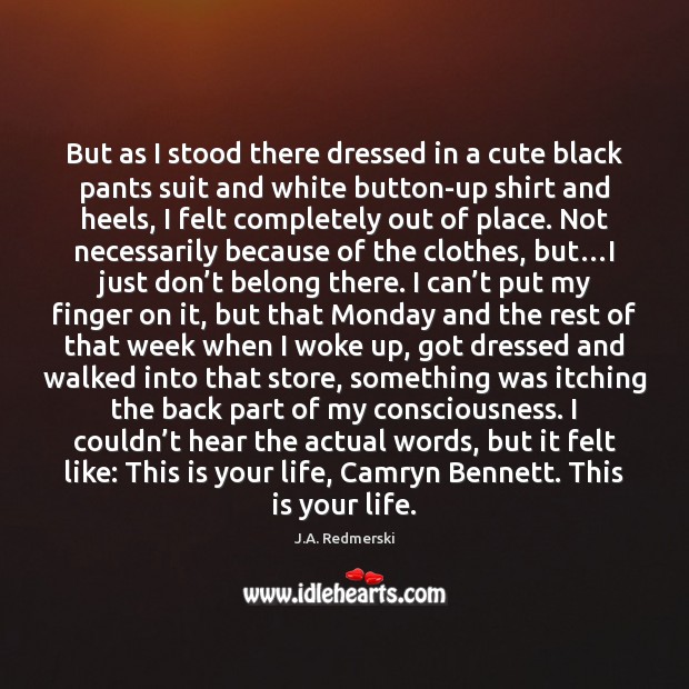But as I stood there dressed in a cute black pants suit J.A. Redmerski Picture Quote