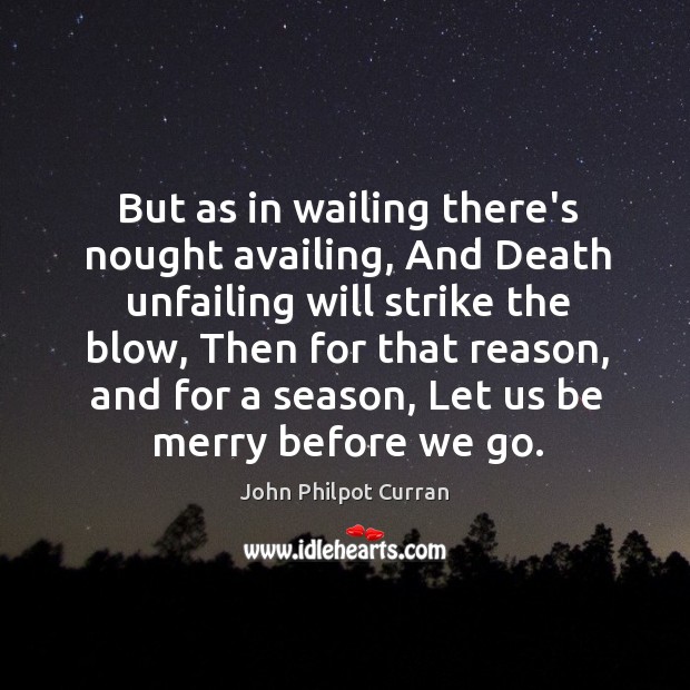 But as in wailing there’s nought availing, And Death unfailing will strike John Philpot Curran Picture Quote