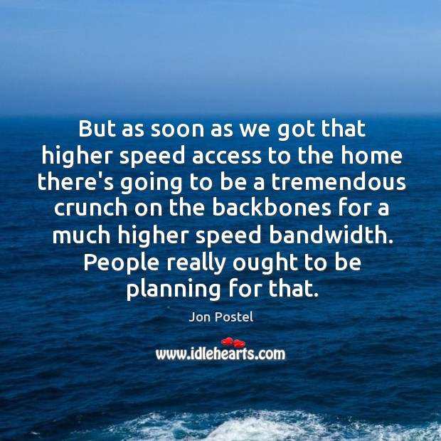 But as soon as we got that higher speed access to the home there’s going to be a tremendous Access Quotes Image