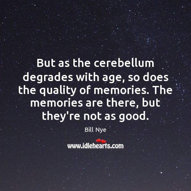 But as the cerebellum degrades with age, so does the quality of Image