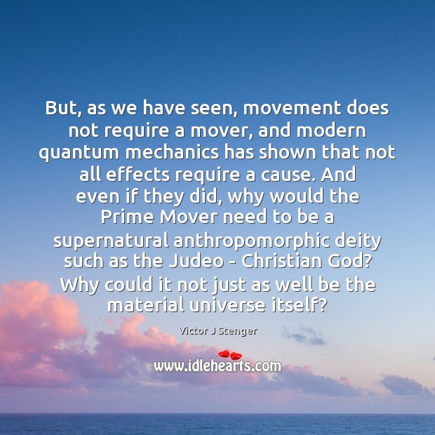 But, as we have seen, movement does not require a mover, and Victor J Stenger Picture Quote