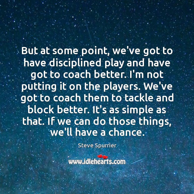 But at some point, we’ve got to have disciplined play and have Image