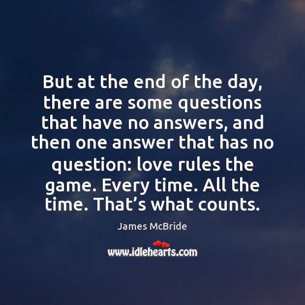 But at the end of the day, there are some questions that James McBride Picture Quote