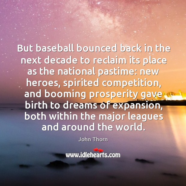 But baseball bounced back in the next decade to reclaim its place as the national pastime John Thorn Picture Quote