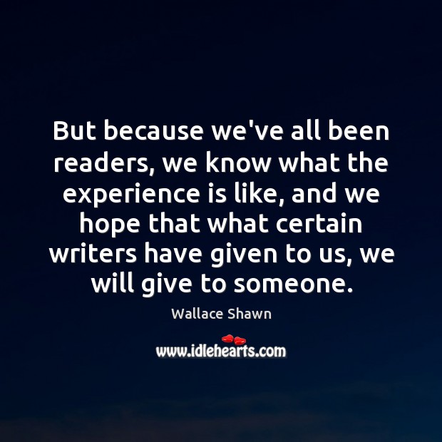 But because we’ve all been readers, we know what the experience is Experience Quotes Image