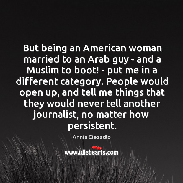But being an American woman married to an Arab guy – and Annia Ciezadlo Picture Quote
