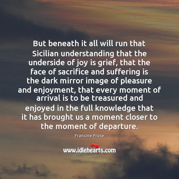 But beneath it all will run that Sicilian understanding that the underside Joy Quotes Image