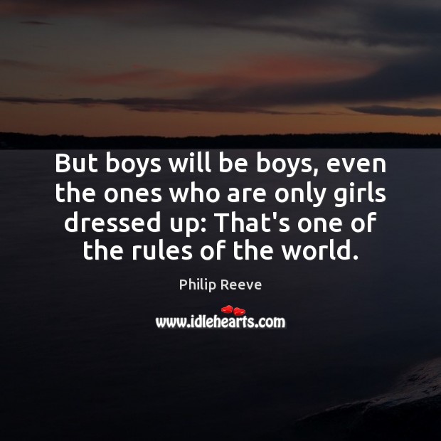 But boys will be boys, even the ones who are only girls Philip Reeve Picture Quote