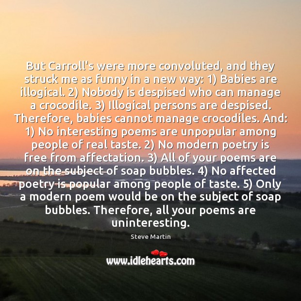 But Carroll’s were more convoluted, and they struck me as funny in Poetry Quotes Image