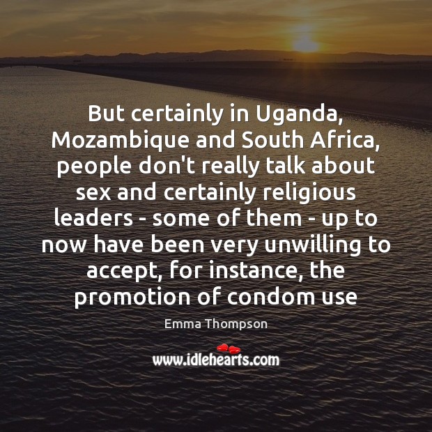But certainly in Uganda, Mozambique and South Africa, people don’t really talk Image