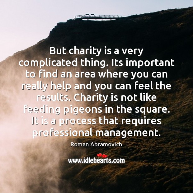 But charity is a very complicated thing. Its important to find an Charity Quotes Image