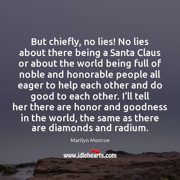 But chiefly, no lies! No lies about there being a Santa Claus Marilyn Monroe Picture Quote