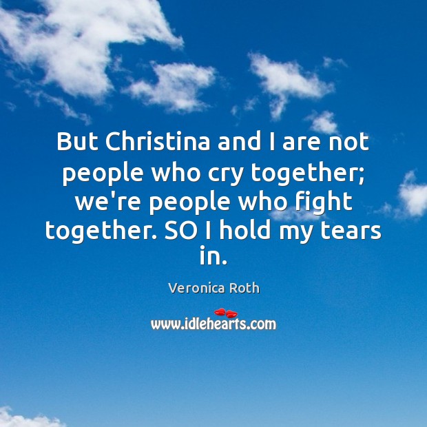 But Christina and I are not people who cry together; we’re people Image