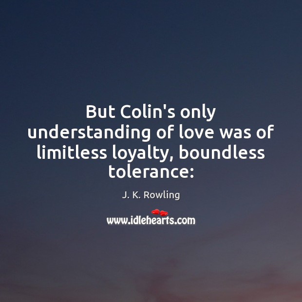 But Colin’s only understanding of love was of limitless loyalty, boundless tolerance: Image