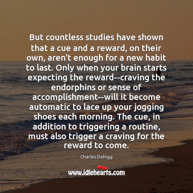 But countless studies have shown that a cue and a reward, on Charles Duhigg Picture Quote