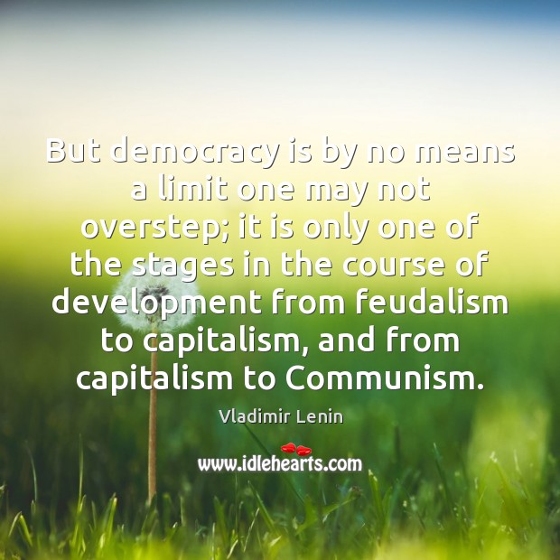 But democracy is by no means a limit one may not overstep; Democracy Quotes Image