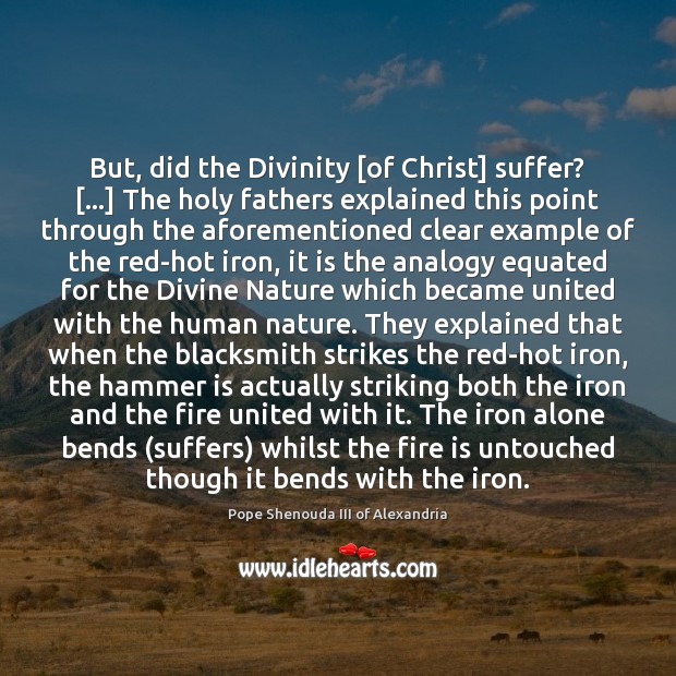 But, did the Divinity [of Christ] suffer? […] The holy fathers explained this Pope Shenouda III of Alexandria Picture Quote